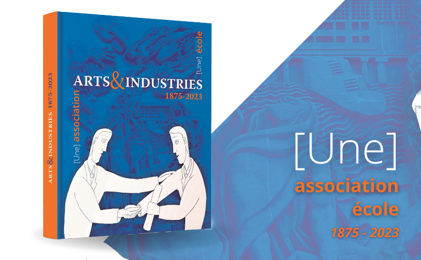 Une Association, une École - 1875 - 2023 : Découvre le nouveau livre Arts  & Industries !